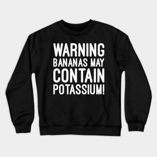 Warning bananas may contain potassium Crewneck Sweatshirt